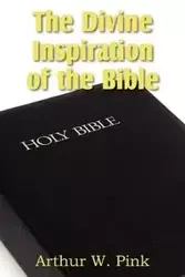 The Divine Inspiration of the Bible - Arthur W. Pink