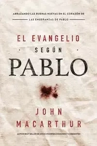 El Evangelio según Pablo - John F. MacArthur