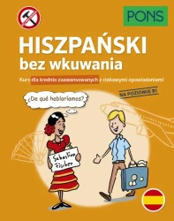Hiszpański bez wkuwania Kurs dla średnio zaawansowanych z ciekawymi opowiadaniami Poziom B1 wyd.2 PONS - Opracowanie zbiorowe