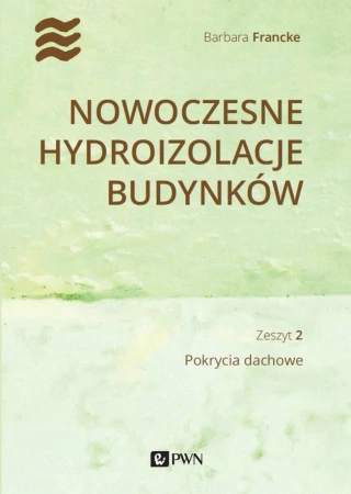 Nowoczesne hydroizolacje budynków cz.2 pokrycia... - Barbara Francke