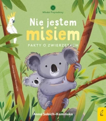 Nie jestem misiem. Fakty o zwierzętach - Anna Sobich-Kamińska