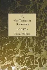 The New Testament Documents - George Milligan