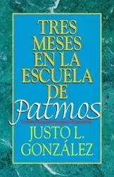 Tres Meses En La Escuela de Patmos, Por Justo L. Gonz Lez - Gonzalez Justo L.