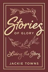 Stories of Glory - Jackie Towns