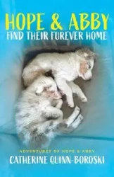Hope & Abby Find Their Furever Home - Catherine Quinn-Boroski