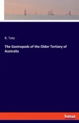 The Gastropods of the Older Tertiary of Australia - Tate R.