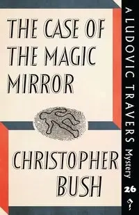 The Case of the Magic Mirror - Christopher Bush