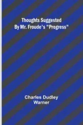Thoughts Suggested By Mr. Froude's "Progress" - Warner Charles Dudley