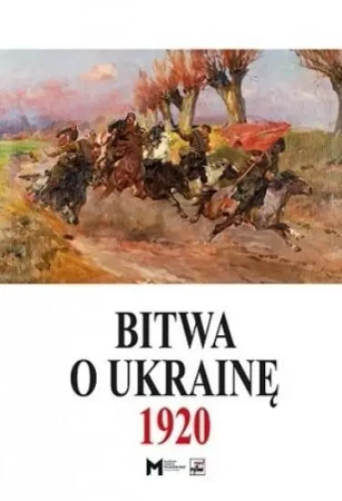 Bitwa o Ukrainę 1920 - praca zbiorowa