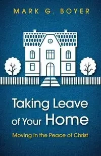 Taking Leave of Your Home - Mark G. Boyer