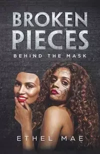 Broken Pieces Behind the Mask - Mae Ethel