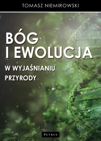 Bóg i ewolucja w wyjaśnianiu przyrody - Tomasz Niemirowski