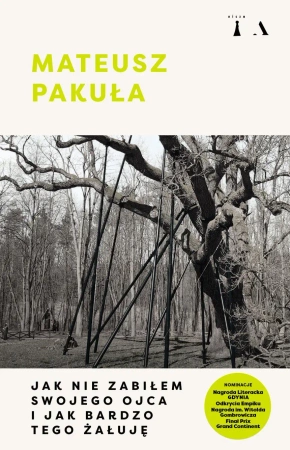 Jak nie zabiłem swojego ojca i jak bardzo tego żałuję - Mateusz Pakuła