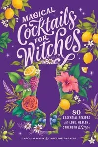 Magical Cocktails for Witches - Carolyn Wnuk