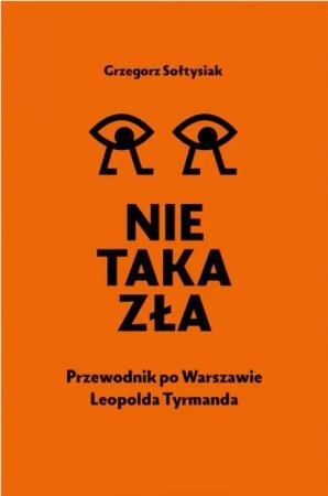 Nie taka zła. Przewodnik po Warszawie L. Tymanda - Grzegorz Sołtysiak