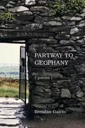 Partway to Geophany - Brendan Galvin