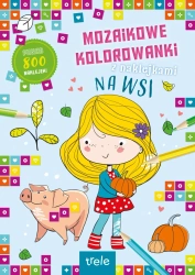 Mozaikowe kolorowanki. Na wsi. Mozaikowe kolorowanki - opracowanie zbiorowe