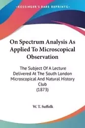 On Spectrum Analysis As Applied To Microscopical Observation - Suffolk W. T.