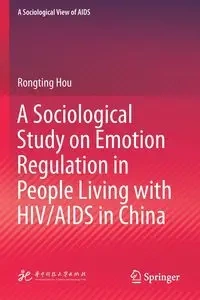 A Sociological Study on Emotion Regulation in People Living with HIV/AIDS in China - Hou Rongting