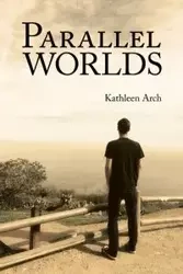 Parallel Worlds - Kathleen Arch