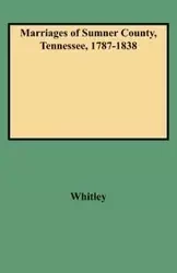 Marriages of Sumner County, Tennessee, 1787-1838 - Whitley Edythe Rucker