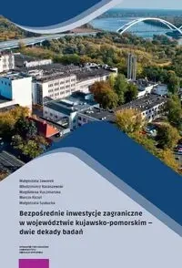 Bezpośrednie inwestycje zagraniczne w województwie kujawsko-pomorskim - Małgorzata Jaworek, Włodzimierz Karaszewski, Magdalena Kuczmarska, Marcin Kuzel, Szałucka  Małgorzat
