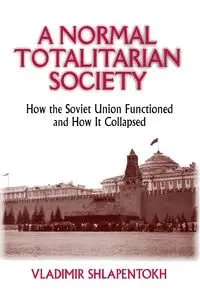 A Normal Totalitarian Society - Shlapentokh Vladimir