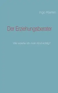 Der Erziehungsberater - Klemm Ingo