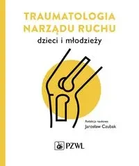 Traumatologia narządu ruchu dzieci i młodzieży - Jarosław Czubak