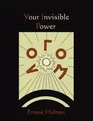 Your Invisible Power - Ernest Holmes