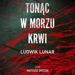 audiobook Tonąc w morzu krwi - Ludwik Lunar