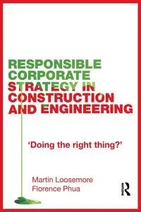 Responsible Corporate Strategy in Construction and Engineering - Martin Loosemore