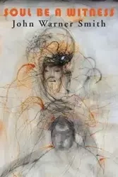 SOUL BE A WITNESS - John Warner Smith