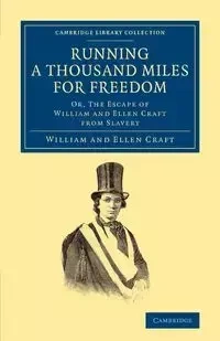 Running a Thousand Miles for Freedom - William Craft