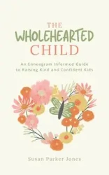 The Wholehearted Child - Parker Susan Jones
