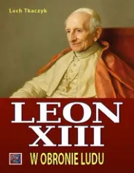 Papież Leon XIII. W obronie ludu TW - Lech Tkaczyk
