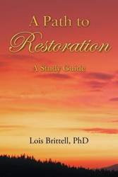 A Path to Restoration - Lois Brittell PhD