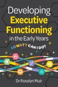 Developing Executive Functioning in the Early Years - Dr Rosalyn Muir