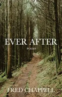 Ever After - Fred Chappell
