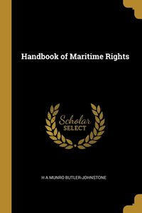 Handbook of Maritime Rights - Munro Butler-Johnstone H A