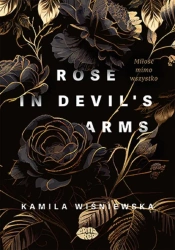 Rose in Devil's Arms. Miłość mimo wszystko - Kamila Wiśniewska
