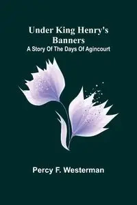Under King Henry's Banners - F. Percy Westerman