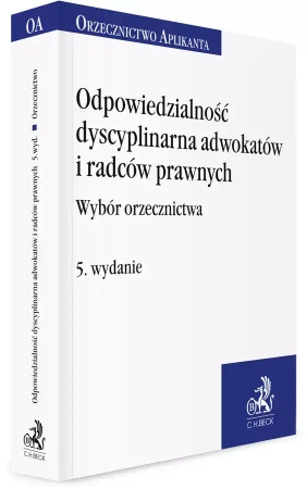 Odpowiedzialność dyscyplinarna adwokatów i radców prawnych. Wybór orzecznictwa - praca zbiorowa