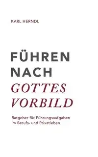 Führen nach Gottes Vorbild - Karl Herndl