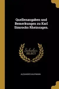 Quellenangaben und Bemerkungen zu Karl Simrocks Rheinsagen. - Alexander Kaufmann