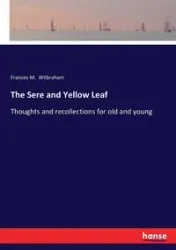 The Sere and Yellow Leaf - Frances M. Wilbraham