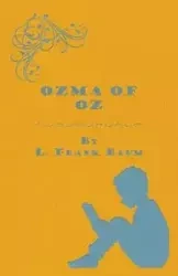 Ozma Of Oz - A Record Of Her Adventures With Dorothy Gale Of Kansas, The Yellow Hen, The Scarecrow, The Tin Woodman, Tiktok, The Cowardly Lion And The Hungry Tiger, Besides Other Good People Too Numerous To Mention Faithfully Recorded Herein - Frank Baum