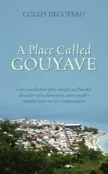 A Place Called Gouyave - Decoteau Collis