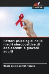 Fattori psicologici nelle madri sieropositive di adolescenti e giovani adulti - Daniel Mazuze Bento Saloio