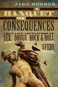 A Banquet of Consequences - Jake Rohrer